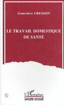 Couverture du livre « Le travail domestique de sante » de Genevieve Cresson aux éditions Editions L'harmattan