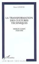 Couverture du livre « La transformation des cultures techniques : Merlin Gérin 1920/1996 » de Bruno Lefebvre aux éditions Editions L'harmattan