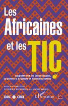 Couverture du livre « Les Africaines et les tic ; enquête sur les technologies, la question du genre et autonomisation » de Ineke Buskens et Anne Webb aux éditions L'harmattan