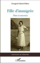 Couverture du livre « Fille d'immigrée ; notes et souvenirs » de Georgette Gaborit Ribero aux éditions Editions L'harmattan