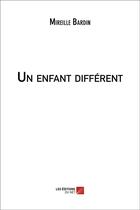 Couverture du livre « Un enfant différent » de Mireille Bardin aux éditions Editions Du Net