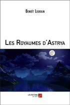 Couverture du livre « Les royaumes d'Astrya » de Benoit Legrain aux éditions Editions Du Net