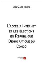 Couverture du livre « L'accès à Internet et les élections en République Démocratique du Congo » de Jean-Claude Isambya aux éditions Editions Du Net