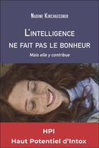 Couverture du livre « L'intelligence ne fait pas le bonheur : mais elle y contribue » de Nadine Kirchgessner aux éditions Editions Du Net