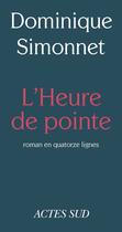 Couverture du livre « L'heure de pointe ; roman en quatorze lignes » de Dominique Simonnet aux éditions Editions Actes Sud