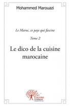 Couverture du livre « Le dico de la cuisine marocaine t.2 » de Mohammed Marouazi aux éditions Edilivre