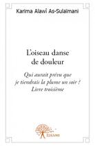 Couverture du livre « L'oiseau danse de douleur » de Karima Alawi As-Sulaimani aux éditions Edilivre