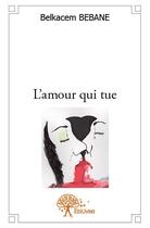 Couverture du livre « L'amour qui tue » de Belkacem Bebane aux éditions Edilivre