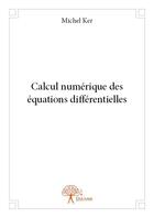 Couverture du livre « Calcul numérique des équations différentielles » de Michel Ker aux éditions Edilivre