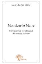 Couverture du livre « Monsieur le maire » de Jean-Charles Motte aux éditions Edilivre