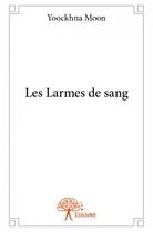 Couverture du livre « Les larmes de sang » de Yoockhna Moon aux éditions Edilivre