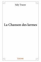 Couverture du livre « La chanson des larmes » de Sidy Traore aux éditions Edilivre