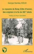 Couverture du livre « Le royaume de kong (cote d'ivoire), des origines a la fin du xixe siecle » de Kodjo Georges Niamke aux éditions Editions L'harmattan