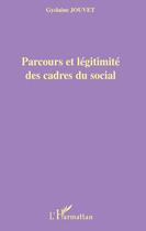 Couverture du livre « Parcours et légitimité des cadres du social » de Gyslaine Jouvet aux éditions Editions L'harmattan