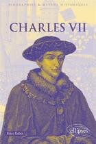 Couverture du livre « Charles VII » de Brice Rabot aux éditions Ellipses