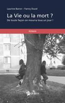Couverture du livre « La vie ou la mort ? » de Laurine Baron et Fanny Ducel aux éditions Publibook