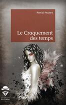 Couverture du livre « Le craquement des temps » de Martial Heubert aux éditions Societe Des Ecrivains