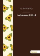 Couverture du livre « Les humeurs d'Alfred » de Jean-Celestin Busthyn aux éditions Societe Des Ecrivains