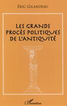 Couverture du livre « Les grands procès politiques de l'Antiquité » de Eric Gilardeau aux éditions L'harmattan