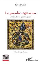 Couverture du livre « Le paradis végétarien » de Robert Culat aux éditions L'harmattan