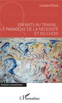 Couverture du livre « Enfants au travail : le paradoxe de la nécessite et du choix » de Louise Fines aux éditions L'harmattan