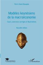 Couverture du livre « Modèles keynésiens de la macroéconomie ; cours, exercices corrigés et illustrations » de Pierre Kame Bouopda aux éditions L'harmattan