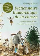 Couverture du livre « Dictionnaire humoristique de la chasse : Le parler chasse de A à Z » de Rene-Miguel Roland aux éditions Gerfaut