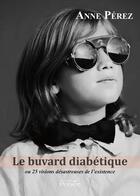 Couverture du livre « Le buvard diabétique ou 25 visions désastreuses de l'existence » de Anne Perez aux éditions Persee
