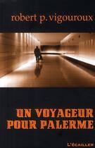 Couverture du livre « Un voyageur pour Palerme » de Robert P. Vigouroux aux éditions L'ecailler Du Sud