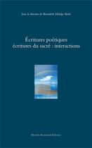 Couverture du livre « Écritures poétiques ; écritures du sacré : interactions » de Bernadette Hidalgo Bachs aux éditions Michel Houdiard