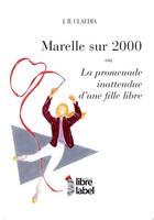 Couverture du livre « Marelle sur 2000 ou la promenade inattendue d'une fille libre » de J.B. Claedia aux éditions Libre Label
