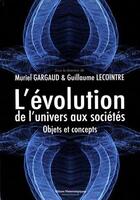 Couverture du livre « L'évolution, de l'univers aux sociétés ; objets et concepts » de Guillaume Lecointre et Muriel Gargaud aux éditions Editions Matériologiques