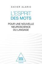 Couverture du livre « L'esprit des mots : Pour une nouvelle neuroscience du langage » de Xavier Alario aux éditions Odile Jacob