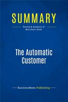 Couverture du livre « The Automatic Customer : Review and Analysis of Warrillow's Book » de Businessnews Publish aux éditions Business Book Summaries