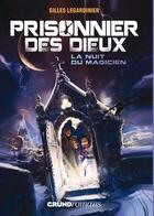 Couverture du livre « Prisonnier des dieux t.1 ; la nuit du magicien » de Gilles Legardinier aux éditions Grund