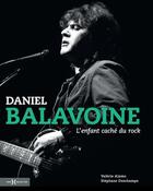 Couverture du livre « Daniel Balavoine, l'enfant caché du rock » de Stephane Deschamps et Valerie Alamo aux éditions Hors Collection