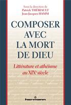 Couverture du livre « Composer avec la mort de dieu - litterature et atheisme au xixe siecle » de Patrick Theriault aux éditions Hermann