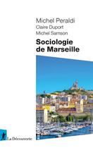 Couverture du livre « Sociologie de Marseille » de Michel Peraldi et Michel Samson et Claire Duport aux éditions La Decouverte