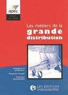 Couverture du livre « Les Metiers De La Grande Distribution » de Apec aux éditions Organisation