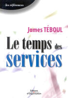 Couverture du livre « Temps des services - une nouvelle approche de management » de James Teboul aux éditions Organisation