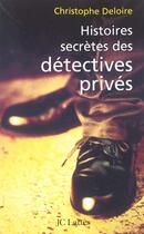 Couverture du livre « Histoires secrètes des détectives privés » de Christophe Deloire aux éditions Lattes