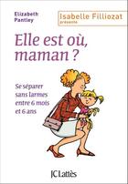 Couverture du livre « Elle est où, maman ? » de Elisabeth Pantley aux éditions Jc Lattes