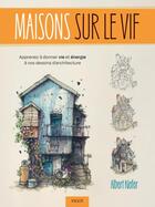 Couverture du livre « Maisons sur le vif : Apprenez à donner vie et énergie à vos dessins d'architecture » de Albert Kiefer aux éditions Vigot