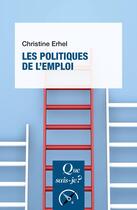 Couverture du livre « Les politiques de l'emploi » de Christine Erhel aux éditions Que Sais-je ?