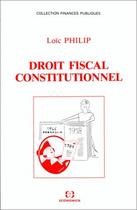 Couverture du livre « DROIT FISCAL CONSTITUTIONNEL » de Philip/Louc aux éditions Economica