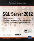 Couverture du livre « SQL Server 2012 ; administration d'une base de données transactionnelle avec SQL Server Management Studio » de Jerome Gabillaud aux éditions Eni