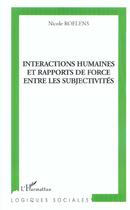 Couverture du livre « Interactions humaines et rapports de force entre les subjectivités » de Nicole Roelens aux éditions L'harmattan