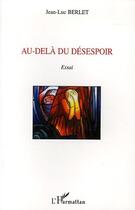 Couverture du livre « Au-dela du desespoir » de Jean-Luc Berlet aux éditions L'harmattan