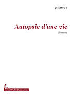 Couverture du livre « Autopsie d'une vie » de Jeandre Zen Wolf aux éditions Societe Des Ecrivains