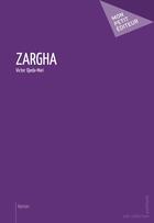 Couverture du livre « Zargha » de Victor Ojeda-Mari aux éditions Publibook